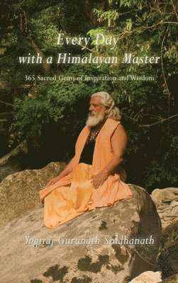 Yogiraj Gurunath Siddhanath - Every Day With A Himalayan Master, Inbunden