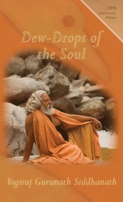 Yogiraj Gurunath Siddhanath - Dew-Drops From The Soul, Inbunden
