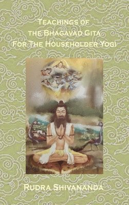Rudra Shivananda - Teachings from the Bhagavad Gita for the Householder Yogi, Inbunden