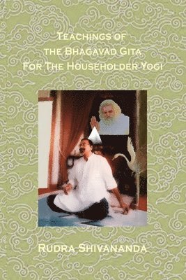 Rudra Shivananda - Teachings Of The Bhagavad Gita For The Householder Yogi, Häftad