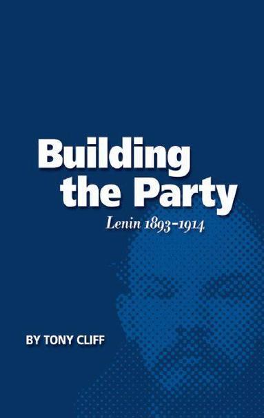 Tony Cliff - Building the Party, Häftad