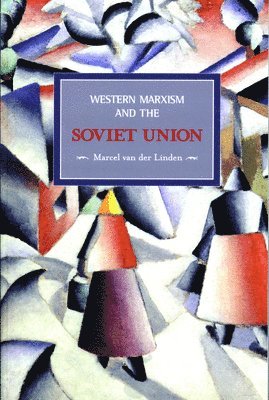 Marcel van der Linden - Western Marxism And The Soviet Union: A Survey Of Critical Theories And Debates Since 1917, Häftad