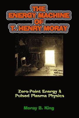 Moray B. King - Energy Machine of T. Henry Moray, Häftad