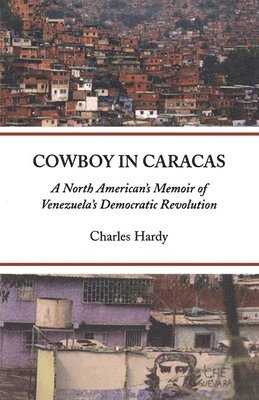 bokomslag Cowboy in Caracas: A North American's Memoir of Venezuela's Democratic Revolution