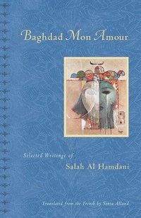 bokomslag Baghdad, Mon Amour: Selected Writings of Salah Al Hamdani
