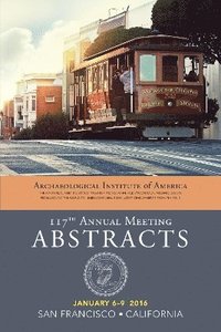 bokomslag Archaeological Institute of America 117th Annual Meeting Abstracts, Volume 39