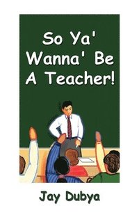 bokomslag So Ya' Wanna' Be a Teacher!