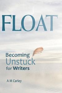 bokomslag Float: Becoming Unstuck for Writers
