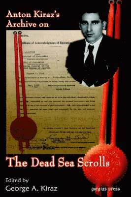 George Kiraz, George Anton Kiraz - Anton Kiraz’s Archive on the Dead Sea Scrolls, Inbunden