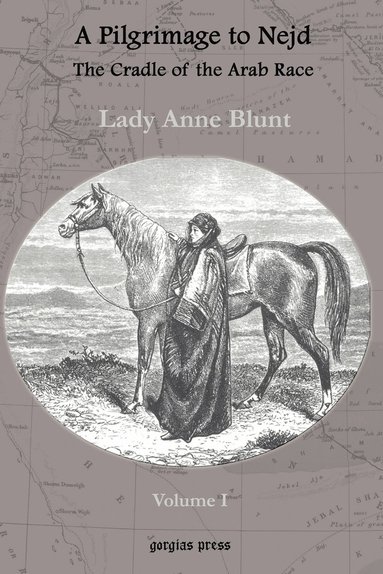 Anne Blunt - Pilgrimage to Nejd, The Cradle of the Arab Race (vol 1), Häftad