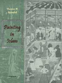 bokomslag Painting in Islam, a Study of the Place of Pictorial Art in Muslim Culture