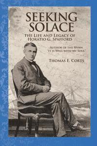 bokomslag Seeking Solace: The Life and Legacy of Horatio G. Spafford
