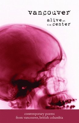 Daniela Elza, Bonnie Nish - Vancouver: Alive at the Center: Contemporary Poems from Vancouver, British Columbia, Häftad