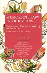 bokomslag Memories Flow in Our Veins: Forty Years of Women's Writing from Calyx