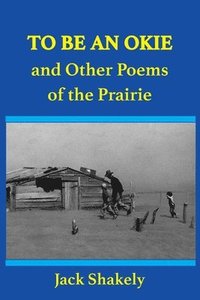bokomslag To Be An Okie and Other Poems of the Prairie
