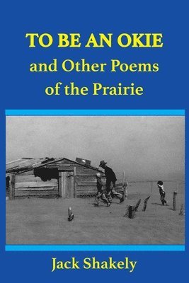 To Be An Okie and Other Poems of the Prairie 1