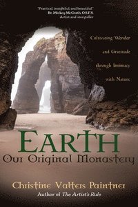 bokomslag Earth, Our Original Monastery: Cultivating Wonder and Gratitude Through Intimacy with Nature