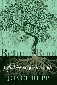 bokomslag Return to the Root: Reflections on the Inner Life