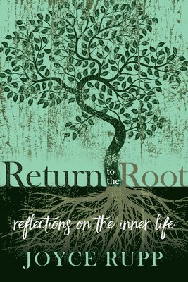 Return to the Root: Reflections on the Inner Life 1