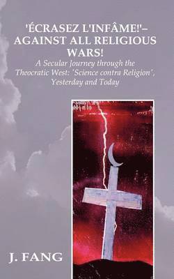 J. Fang - 'Ecrasez L'Infame!' - Against All Religious Wars, Häftad