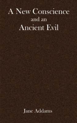 Jane Addams - New Conscience and an ancient evil, Häftad