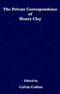 bokomslag The private correspondence of Henry Clay