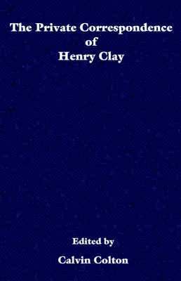 bokomslag The private correspondence of Henry Clay