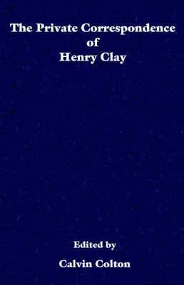The private correspondence of Henry Clay 1