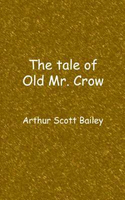 Arthur Scott Bailey - tale of Old Mr. Crow, Häftad