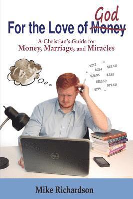 bokomslag For the Love of God: A Christian's Guide to Money, Marriage, and Miracles