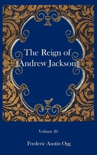 bokomslag The reign of Andrew Jackson