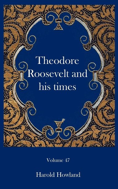 bokomslag Theodore Roosevelt and his times