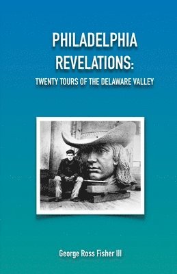 George Fisher - Philadelphia Revelations: Twenty Tours of the Delaware Valley, Häftad