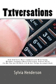 bokomslag Txtversations: How Old Farts Must Communicate With Young Whipper-Snappers More Effectively, and Vice Versa (So We Can Get On With Lif