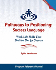 bokomslag Pathways to Positioning: Success Language: Work-Life Skills That Position You for Success