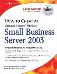 bokomslag How to Cheat at Managing Windows Small Business Server 2003: In the Land of the Blind, the One-Eyed Man is King