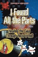 bokomslag I Found All the Parts: Healing the Soul Through Rock 'n' Roll