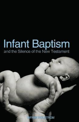 bokomslag Infant Baptism and the Silence of the New Testament