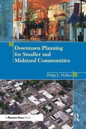 Philip Walker - Downtown Planning for Smaller and Midsized Communities, Häftad