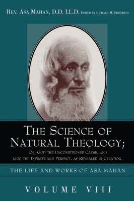 bokomslag The Science of Natural Theology; Or God the Unconditioned Cause, and God the Infinite and Perfect as Revealed in Creation.