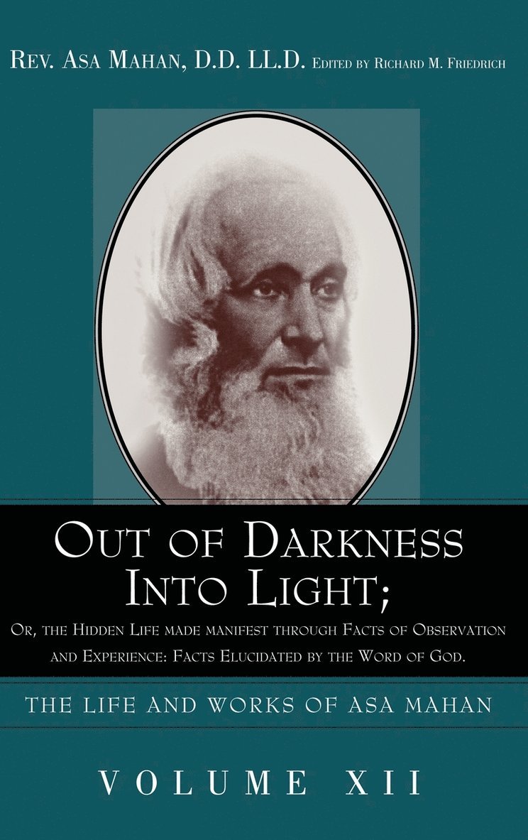 Out of Darkness into Light; Or, The Hidden Life made Manifest through facts of Observation and Experience 1