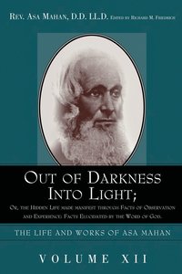 bokomslag Out of Darkness Into Light; Or, the Hidden Life Made Manifest Through Facts of Observation and Experience