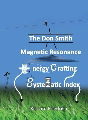 Donald Lee Smith - Don Smith Magnetic Resonance Energy Crafting Systematic Index., Inbunden