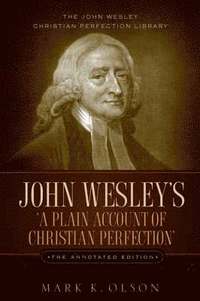 bokomslag John Wesley's 'A Plain Account of Christian Perfection.' The Annotated Edition.