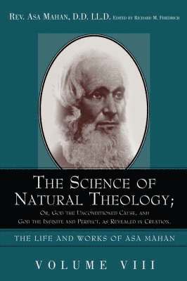 bokomslag Science of Natural Theology; Or God the Unconditioned Cause, and God the Infinite and Perfect as Revealed in Creation.