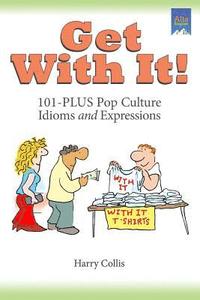 bokomslag Get With It!: 101-PLUS Pop Culture Idioms and Expressions