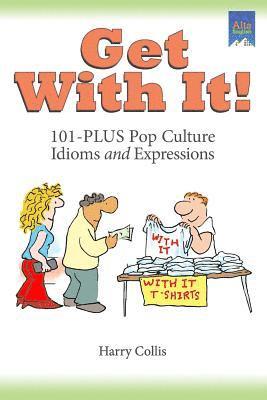 Get With It!: 101-PLUS Pop Culture Idioms and Expressions 1