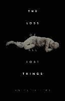 The Loss of All Lost Things: Stories 1