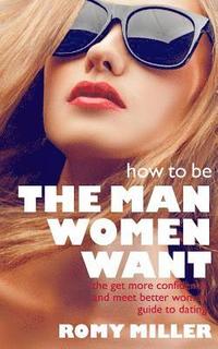 bokomslag How to Be the Man Women Want