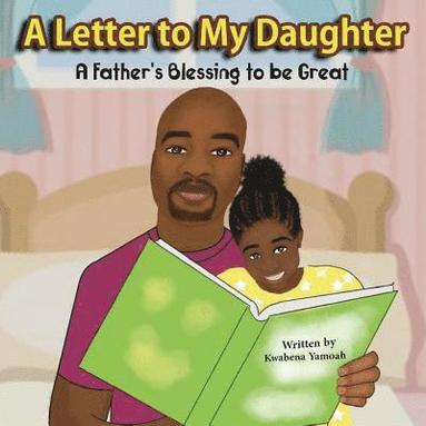 bokomslag A Letter To My Daughter: A Father's Blessing to be Great